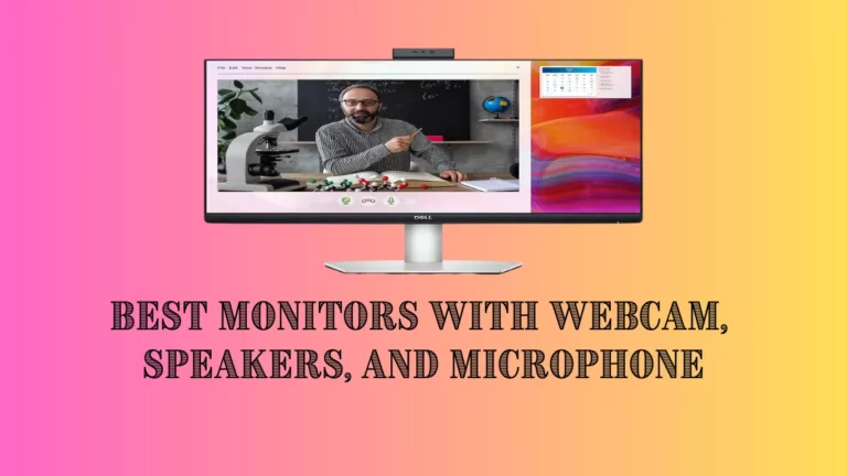 The 7 Best Monitors With Webcam, Speakers, and Microphone
